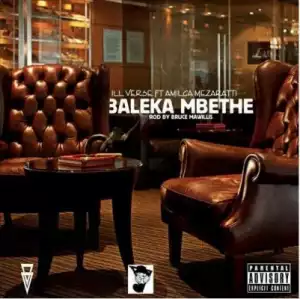 Illverse - Baleka Mbethe ft. Amilca Mezarati